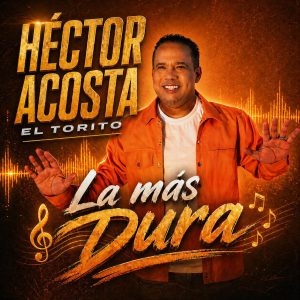 Héctor Acosta (El Torito) lanza el merengue inédito “La Más Dura”.